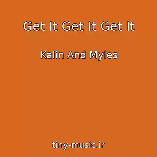 کاور آهنگ Get It Get It Get It از Kalin And Myles