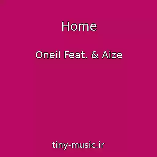 کاور آهنگ Home از Oneil Feat. & Aize