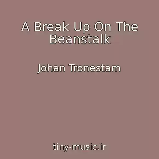 کاور آهنگ A Break Up On The Beanstalk از Johan Tronestam