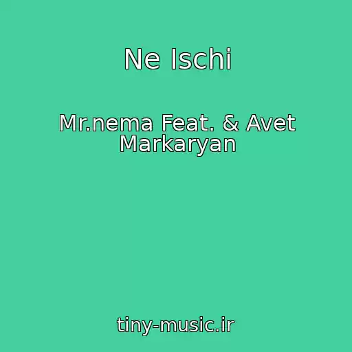 کاور آهنگ Ne Ischi از Mr.nema Feat. & Avet Markaryan