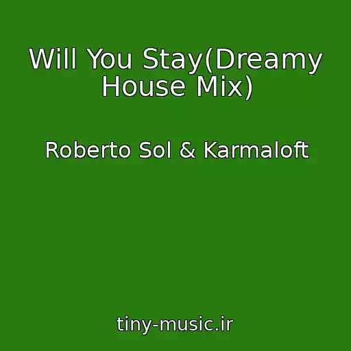 کاور آهنگ Will You Stay(Dreamy House Mix) از Roberto Sol & Karmaloft