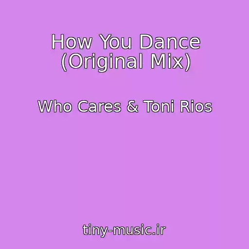 کاور آهنگ How You Dance (Original Mix) از Who Cares & Toni Rios