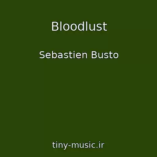کاور آهنگ Bloodlust از Sebastien Busto