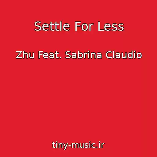 کاور آهنگ Settle For Less از Zhu Feat. Sabrina Claudio