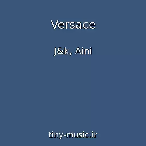 کاور آهنگ Versace از J&k, Aini