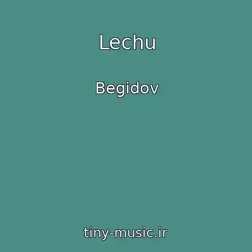 کاور آهنگ Lechu از Begidov