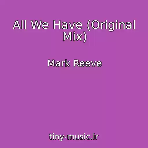 کاور آهنگ All We Have (Original Mix) از Mark Reeve
