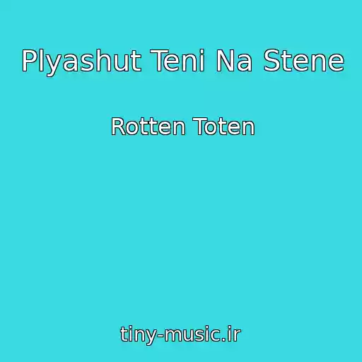 کاور آهنگ Plyashut Teni Na Stene از Rotten Toten