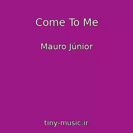 کاور آهنگ Come To Me از Mauro Júnior