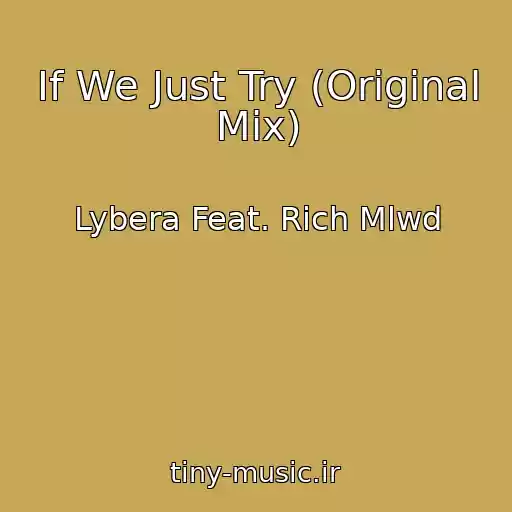 کاور آهنگ If We Just Try (Original Mix) از Lybera Feat. Rich Mlwd