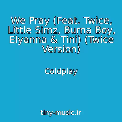 کاور آهنگ We Pray (Feat. Twice, Little Simz, Burna Boy, Elyanna & Tini) (Twice Version) از Coldplay