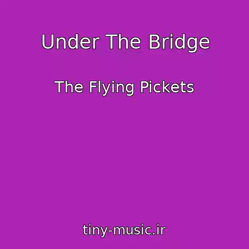 کاور آهنگ Under The Bridge از The Flying Pickets