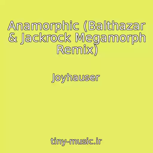 کاور آهنگ Anamorphic (Balthazar & Jackrock Megamorph Remix) از Joyhauser