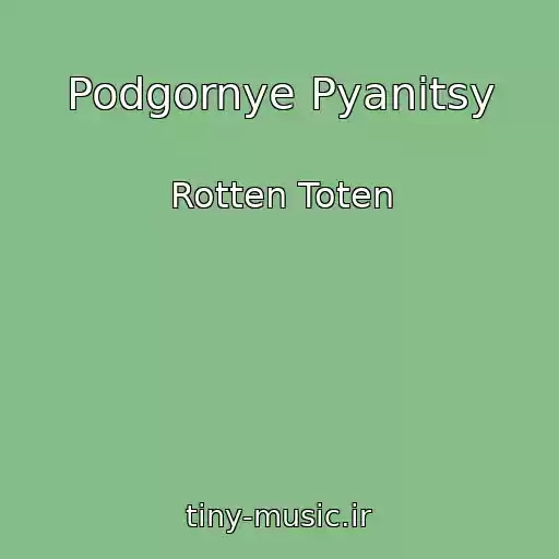 کاور آهنگ Podgornye Pyanitsy از Rotten Toten
