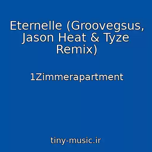 کاور آهنگ Eternelle (Groovegsus, Jason Heat & Tyze Remix) از 1Zimmerapartment
