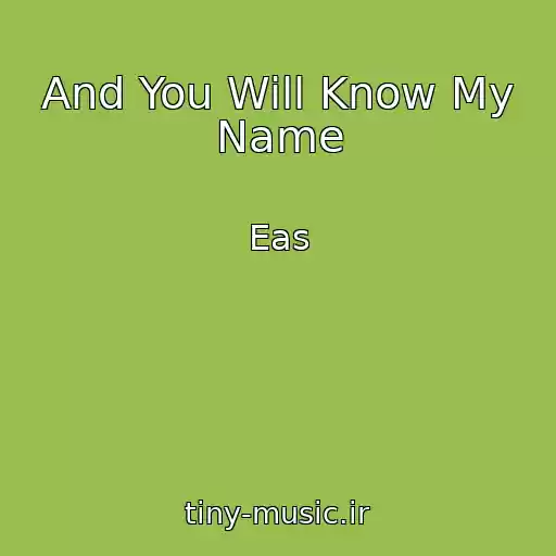 کاور آهنگ And You Will Know My Name از Eas