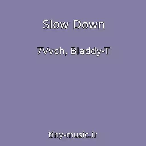 کاور آهنگ Slow Down از 7Vvch, Bladdy-T