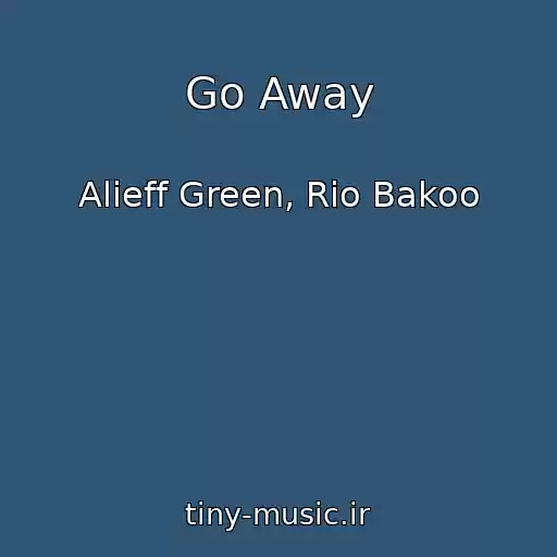 کاور آهنگ Go Away از Alieff Green, Rio Bakoo