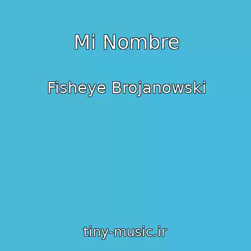 کاور آهنگ Mi Nombre از Fisheye Brojanowski