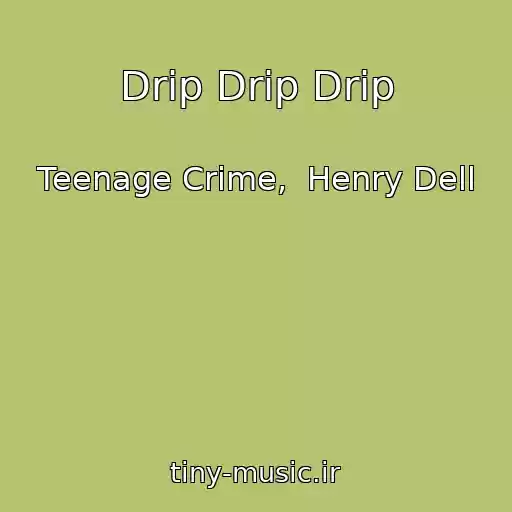 کاور آهنگ Drip Drip Drip از Teenage Crime,  Henry Dell