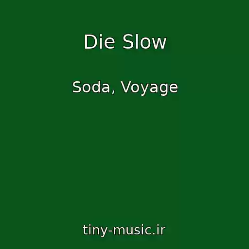 کاور آهنگ Die Slow از Soda, Voyage