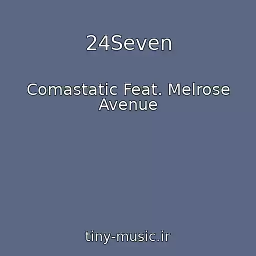 کاور آهنگ 24Seven از Comastatic Feat. Melrose Avenue