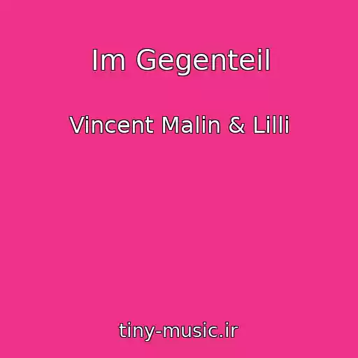 کاور آهنگ Im Gegenteil از Vincent Malin & Lilli