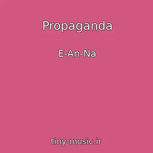 کاور آهنگ Propaganda از E-An-Na
