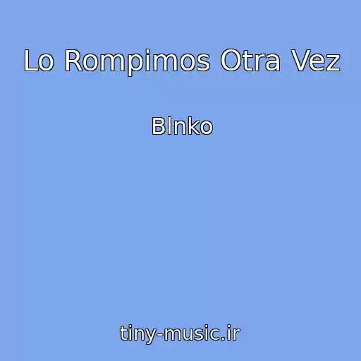 کاور آهنگ Lo Rompimos Otra Vez از Blnko