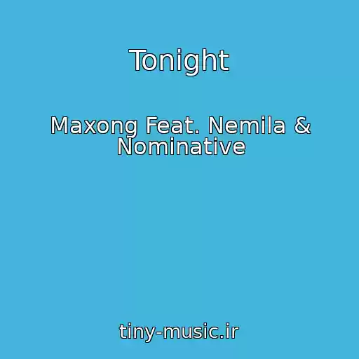 کاور آهنگ Tonight از Maxong Feat. Nemila & Nominative