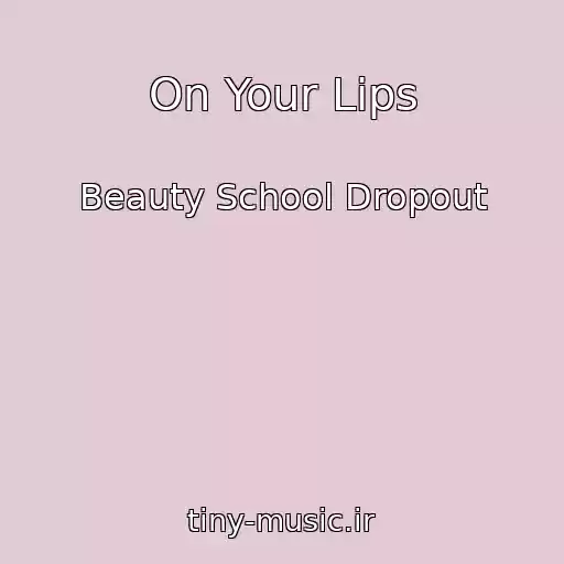 کاور آهنگ On Your Lips از Beauty School Dropout