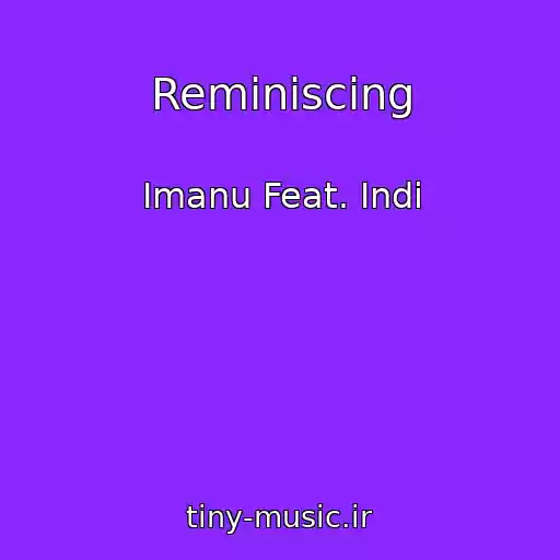 کاور آهنگ Reminiscing از Imanu Feat. Indi