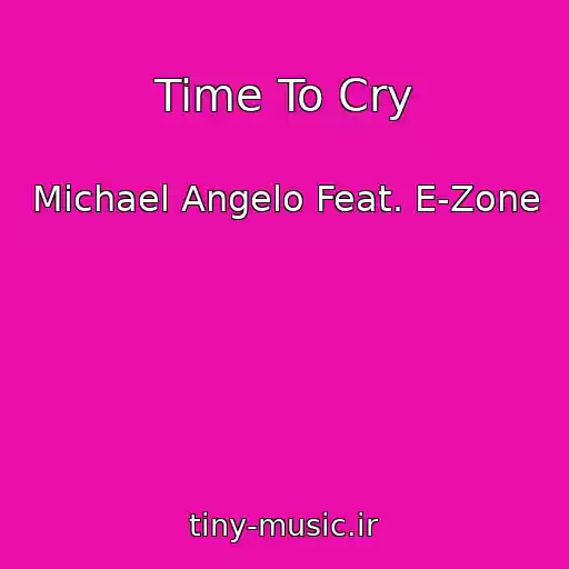 کاور آهنگ Time To Cry از Michael Angelo Feat. E-Zone