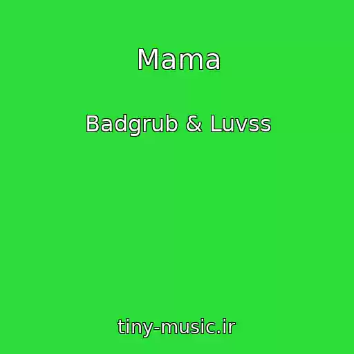 کاور آهنگ Mama از Badgrub & Luvss