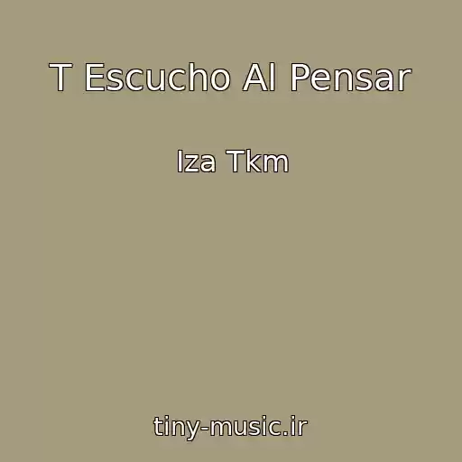 کاور آهنگ T Escucho Al Pensar از Iza Tkm