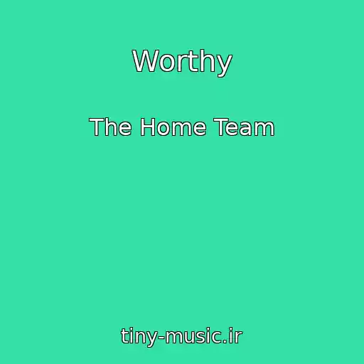 کاور آهنگ Worthy از The Home Team