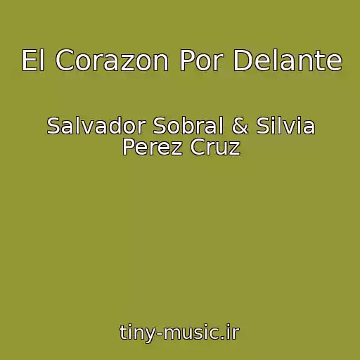 کاور آهنگ El Corazon Por Delante از Salvador Sobral & Silvia Perez Cruz