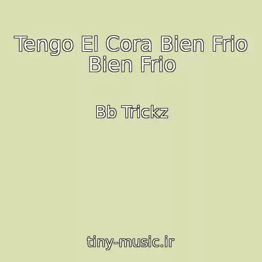 کاور آهنگ Tengo El Cora Bien Frio Bien Frio از Bb Trickz