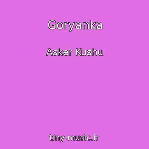 کاور آهنگ Goryanka از Asker Kushu