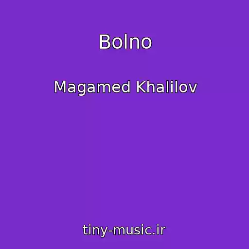 کاور آهنگ Bolno از Magamed Khalilov