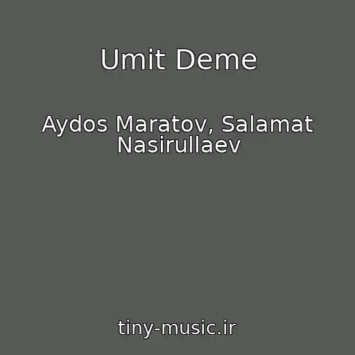 کاور آهنگ Umit Deme از Aydos Maratov, Salamat Nasirullaev