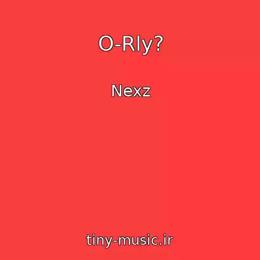 کاور آهنگ O-Rly? از Nexz