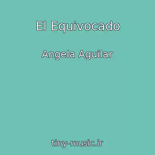 کاور آهنگ El Equivocado از Angela Aguilar
