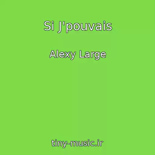 کاور آهنگ Si J'pouvais از Alexy Large