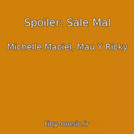 کاور آهنگ Spoiler: Sale Mal از Michelle Maciel, Mau Y Ricky