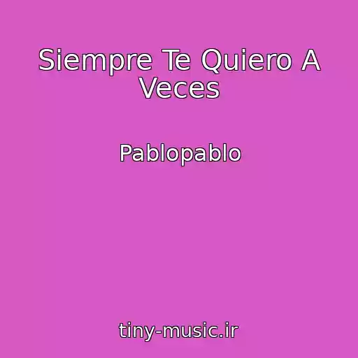 کاور آهنگ Siempre Te Quiero A Veces از Pablopablo