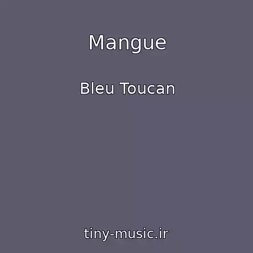 کاور آهنگ Mangue از Bleu Toucan