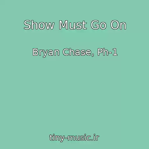 کاور آهنگ Show Must Go On از Bryan Chase, Ph-1