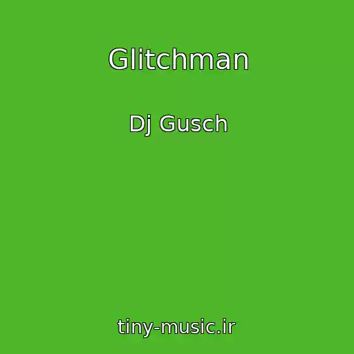 کاور آهنگ Glitchman از Dj Gusch
