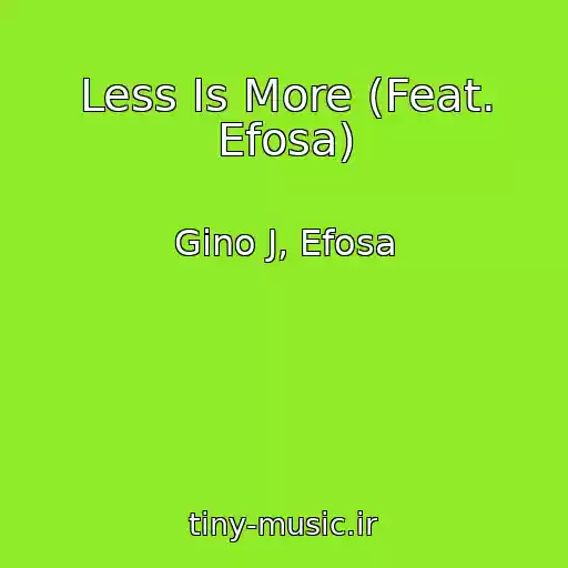 کاور آهنگ Less Is More (Feat. Efosa) از Gino J, Efosa